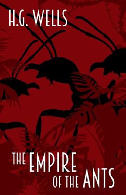 The Empire of the Ants: and other short stories, H. G. Wells - Paperback - 9781540684776