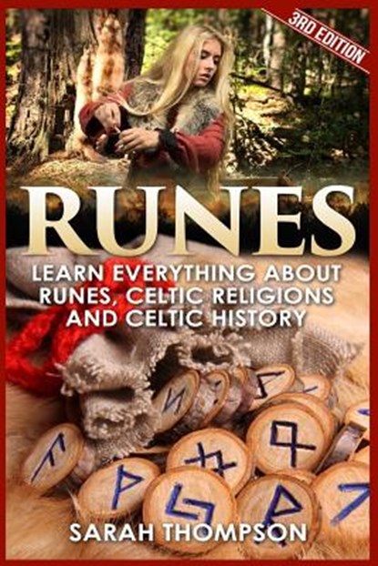 Runes: Learn Everything about Runes, Celtic Religions and Celtic History, Sarah Thompson - Paperback - 9781540695994