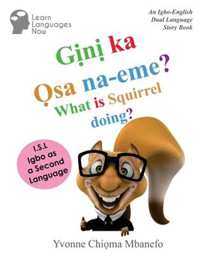 Gini ka Osa na-eme? What is Squirrel doing?: An Igbo-English Dual Language Storybook, Yvonne C. Mbanefo - Paperback - 9781540744494