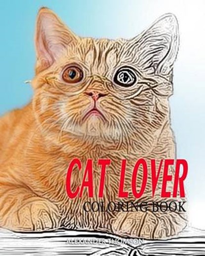 CAT LOVER Coloring Book: cat coloring book for adults, Alexander Thomson - Paperback - 9781540762979