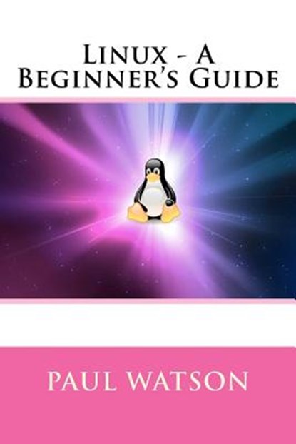 Linux - A Beginner's Guide, Paul Watson - Paperback - 9781540802248