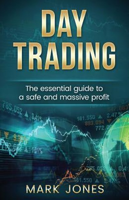 Day trading: The Essential Guide to a Safe and Massive Profit, Mark Jones - Paperback - 9781540830906