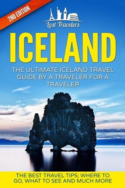 Iceland: The Ultimate Iceland Travel Guide By A Traveler For A Traveler: The Best Travel Tips; Where To Go, What To See And Muc, Lost Travelers - Paperback - 9781540836960
