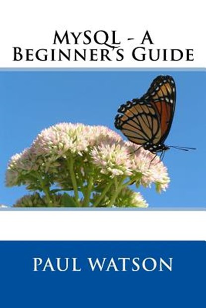 MySQL - A Beginner's Guide, Paul Watson - Paperback - 9781540882622