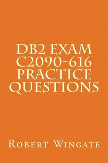 DB2 Exam C2090-616 Practice Questions, WINGATE,  Robert - Paperback - 9781540883735