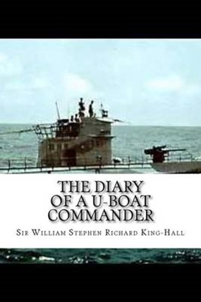 The Diary of a U-boat Commander, KING-HALL,  William Stephen Richard, Sir - Paperback - 9781540892959