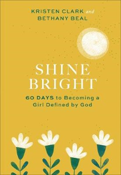 Shine Bright – 60 Days to Becoming a Girl Defined by God, Kristen Clark ; Bethany Beal - Gebonden - 9781540901057