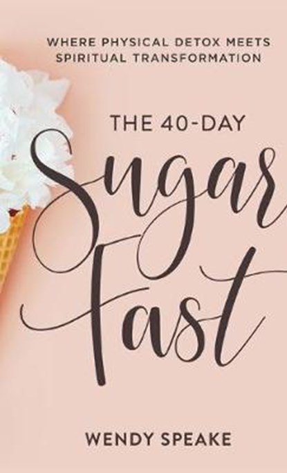 40-Day Sugar Fast, Wendy Speake - Gebonden - 9781540901118
