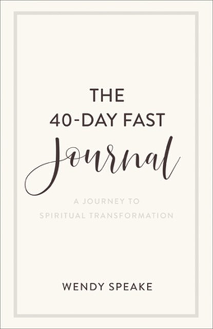 The 40–Day Fast Journal – A Journey to Spiritual Transformation, Wendy Speake - Paperback - 9781540901217