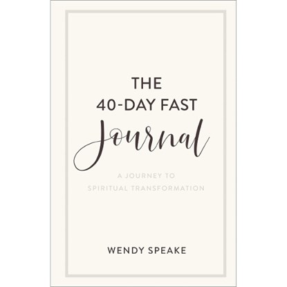 The 40–Day Fast Journal – A Journey to Spiritual Transformation, Wendy Speake - Paperback - 9781540901217