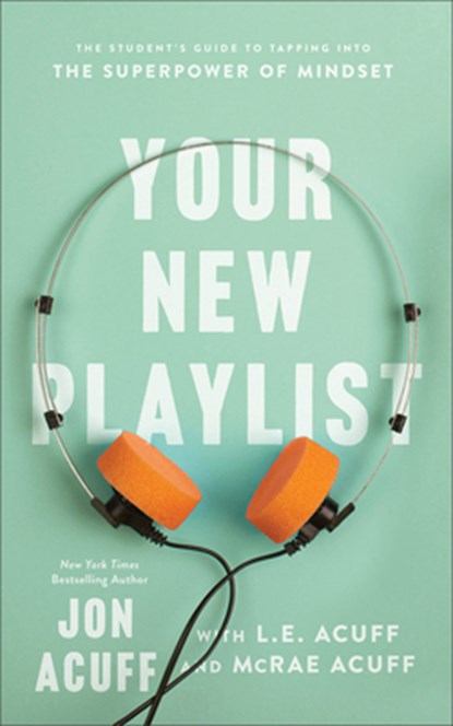 Your New Playlist – The Student`s Guide to Tapping into the Superpower of Mindset, Jon Acuff ; L.e. Acuff ; Mcrae Acuff - Paperback - 9781540902481