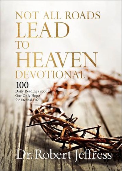 Not All Roads Lead to Heaven Devotional, Dr. Robert Jeffress - Gebonden - 9781540903709