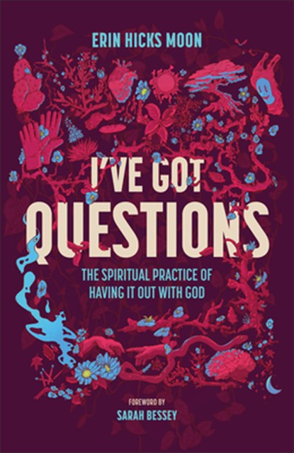 I've Got Questions: The Spiritual Practice of Having It Out with God, Erin Hicks Moon - Gebonden - 9781540904089