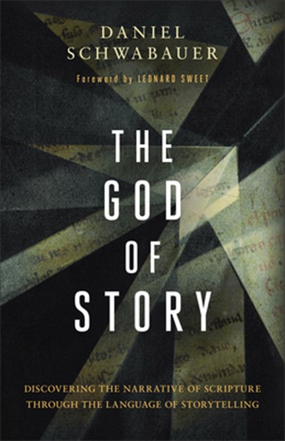 God of Story: Discovering the Narrative of Scripture Through the Language of Storytelling, Daniel Schwabauer - Gebonden - 9781540904768
