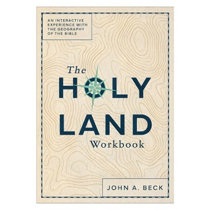 The Holy Land Workbook: An Interactive Experience with the Geography of the Bible, John a. Beck - Paperback - 9781540904874