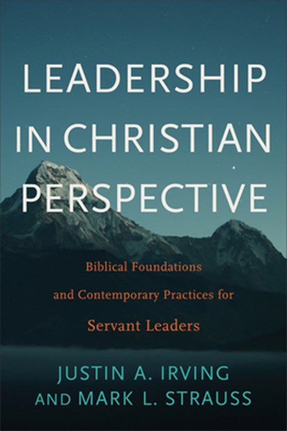 Leadership in Christian Perspective, Justin A. Irving ; Mark L. Strauss - Paperback - 9781540960337