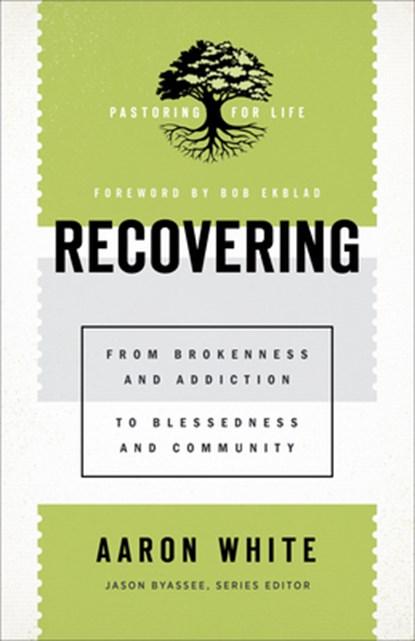 Recovering – From Brokenness and Addiction to Blessedness and Community, Aaron White ; Jason Byassee ; Bob Ekblad - Paperback - 9781540960825