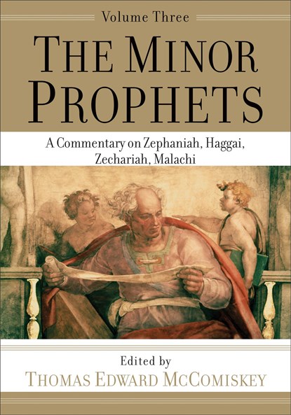 The Minor Prophets – A Commentary on Zephaniah, Haggai, Zechariah, Malachi, Thomas Edward Mccomiskey - Paperback - 9781540960870