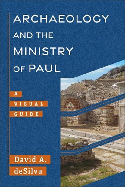 Archaeology and the Ministry of Paul: A Visual Guide, David A. deSilva - Paperback - 9781540960955