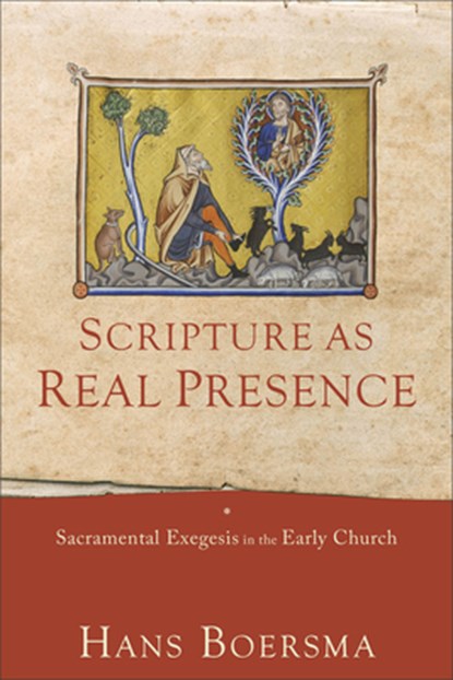 Scripture as Real Presence – Sacramental Exegesis in the Early Church, Hans Boersma - Paperback - 9781540961020