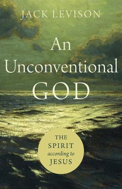 An Unconventional God – The Spirit according to Jesus, Jack Levison - Paperback - 9781540961198