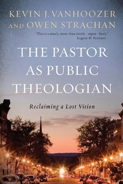The Pastor as Public Theologian, Kevin J. Vanhoozer ; Owen Strachan - Paperback - 9781540961891