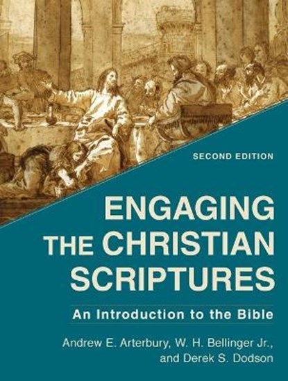 Engaging the Christian Scriptures – An Introduction to the Bible, Andrew E. Arterbury ; W. H. Jr. Bellinger ; Derek S. Dodson - Paperback - 9781540962256
