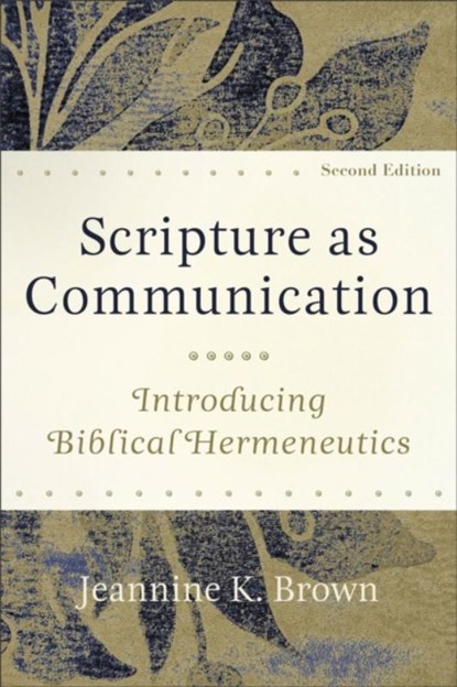 Scripture as Communication – Introducing Biblical Hermeneutics, Jeannine K. Brown - Paperback - 9781540962478