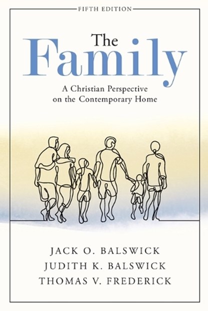 The Family – A Christian Perspective on the Contemporary Home, Jack O. Balswick ; Judith K. Balswick ; Thomas V. Frederick - Paperback - 9781540963000
