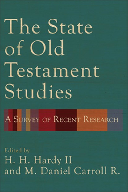 The State of Old Testament Studies: A Survey of Recent Research, H. H. Hardy - Paperback - 9781540963659