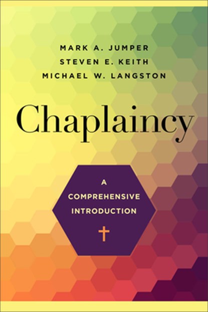 Chaplaincy – A Comprehensive Introduction, Mark A. Jumper ; Steven E. Keith ; Michael W. Langston - Paperback - 9781540964045