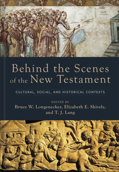 Behind the Scenes of the New Testament: Cultural, Social, and Historical Contexts, Bruce W. Longenecker - Gebonden - 9781540964472