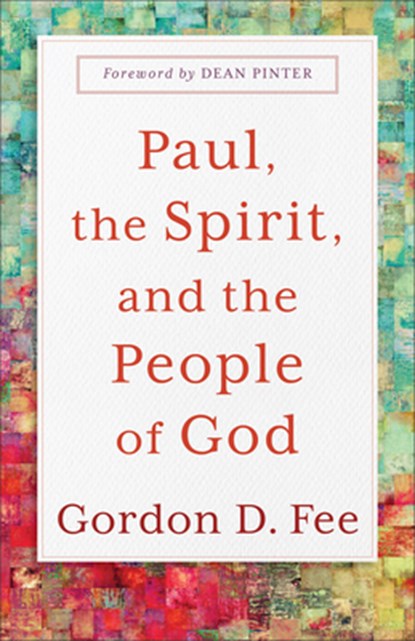 Paul, the Spirit, and the People of God, Gordon D. Fee ; Dean Pinter - Paperback - 9781540966025