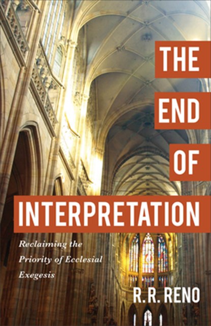 End of Interpretation, R. R. Reno - Gebonden - 9781540966124