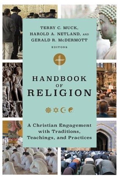 Handbook of Religion: A Christian Engagement with Traditions, Teachings, and Practices, Terry C. Muck - Paperback - 9781540966247