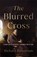 The Blurred Cross, Richard Bauckham - Paperback - 9781540967435
