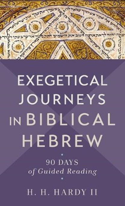 Exegetical Journeys in Biblical Hebrew: 90 Days of Guided Reading, H. H. Hardy - Gebonden - 9781540967756