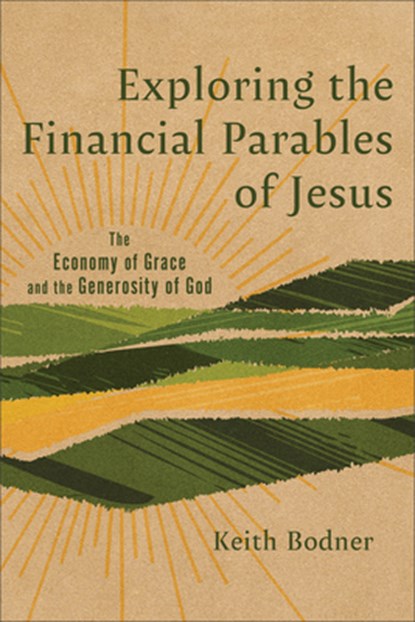 Exploring the Financial Parables of Jesus, Keith Bodner - Paperback - 9781540969323
