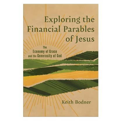 Exploring the Financial Parables of Jesus, Keith Bodner - Paperback - 9781540969323