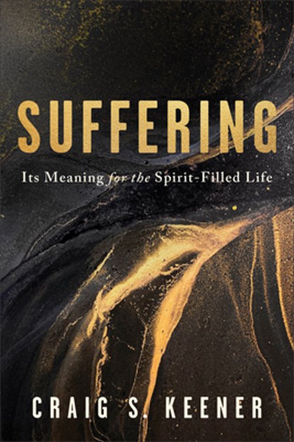 Suffering: Its Meaning for the Spirit-Filled Life, Craig S. Keener - Paperback - 9781540969439