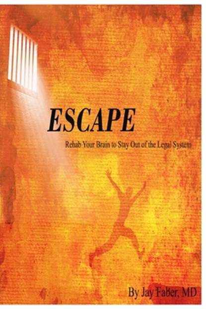 Escape: Rehab Your Brain to Stay Out of the Legal System, Jay Faber - Paperback - 9781541026629