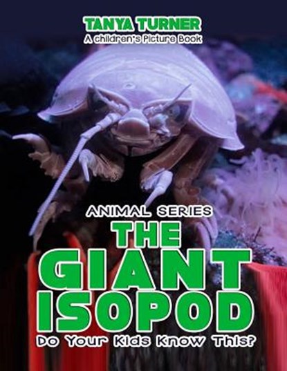 THE GIANT ISOPOD Do Your Kids Know This?: A Children's Picture Book, Tanya Turner - Paperback - 9781541105614