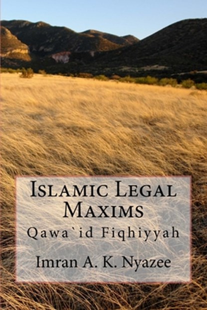 Islamic Legal Maxims: Qawa`id Fiqhiyyah, Imran Ahsan Khan Nyazee - Paperback - 9781541147485