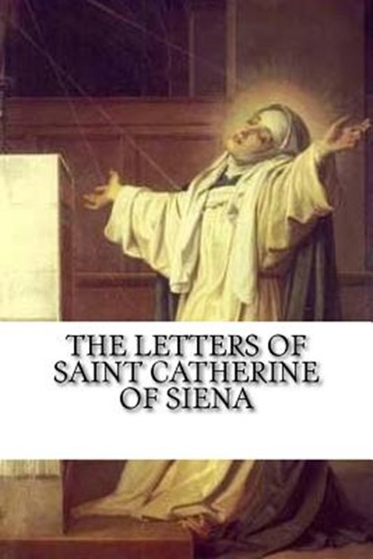 The Letters of Saint Catherine of Siena, Vida D. Scudder - Paperback - 9781541155848