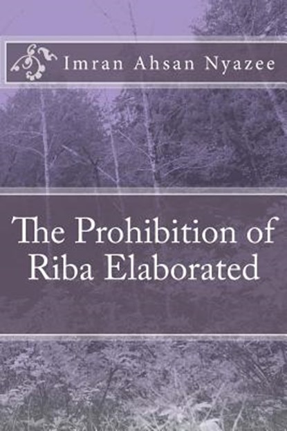 The Prohibition of Riba Elaborated, Imran Ahsan Khan Nyazee - Paperback - 9781541245914