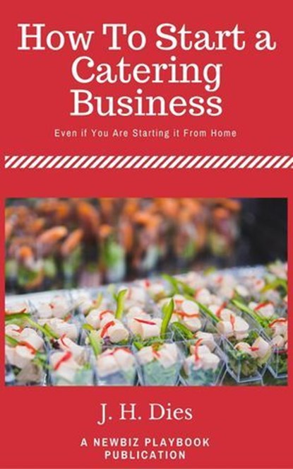 How to Start a Catering Business, J.H. Dies - Ebook - 9781541278936