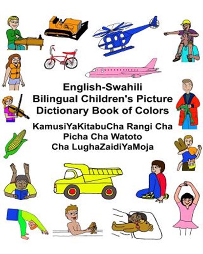 English-Swahili Bilingual Children's Picture Dictionary Book of Colors KamusiYaKitabuCha Rangi Cha Picha Cha Watoto Cha LughaZaidiYaMoja, Kevin Carlson - Paperback - 9781541291256