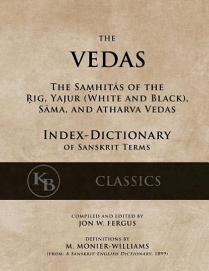 The Vedas (Index-Dictionary): For the Samhitas of the Rig, Yajur, Sama, and Atharva [single volume, unabridged], Monier Williams - Paperback - 9781541304079