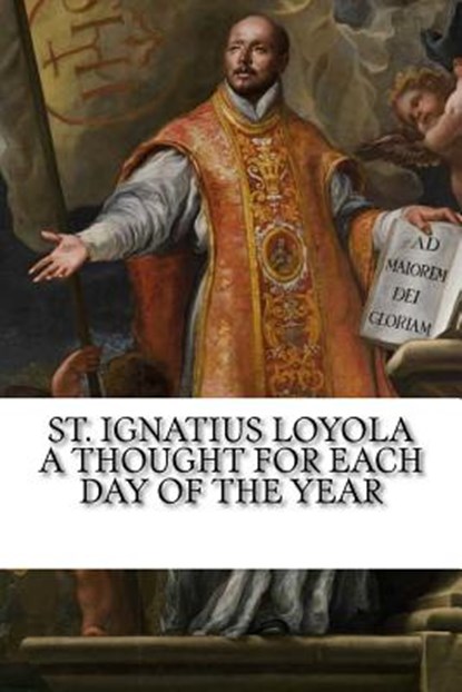 St. Ignatius Loyola: A Thought for Each Day of the Year, Margaret A. Colton - Paperback - 9781541336803