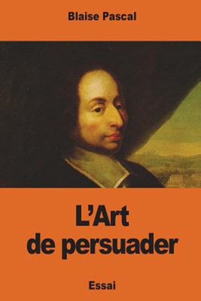 L'Art de persuader, Blaise Pascal - Paperback - 9781541399679